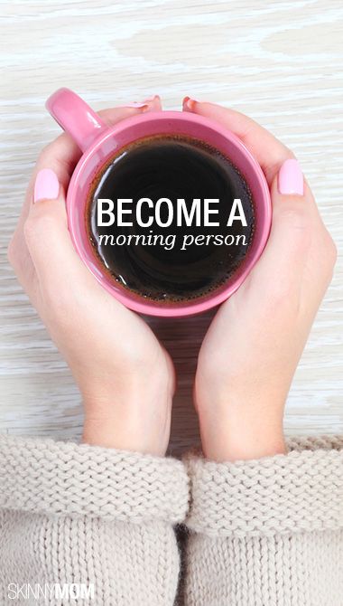 Become a morning person. Image via skinnymom.com. 